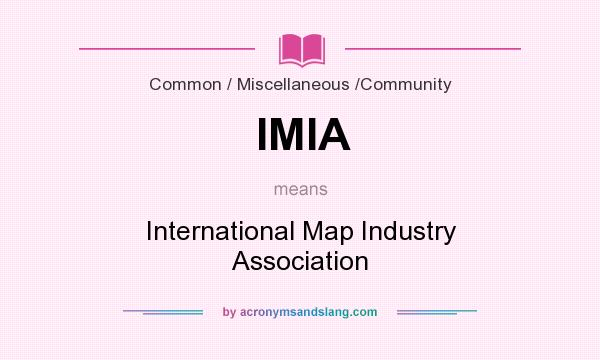 What does IMIA mean? It stands for International Map Industry Association