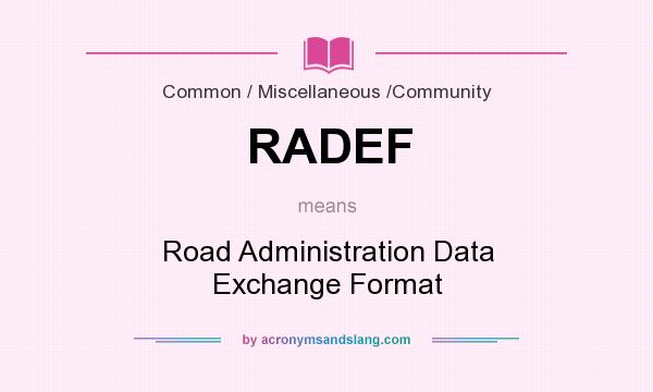 What does RADEF mean? It stands for Road Administration Data Exchange Format