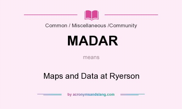 What does MADAR mean? It stands for Maps and Data at Ryerson
