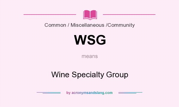 What does WSG mean? It stands for Wine Specialty Group