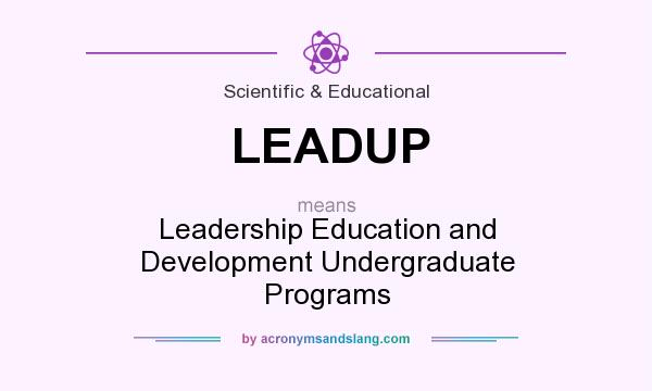 What does LEADUP mean? It stands for Leadership Education and Development Undergraduate Programs