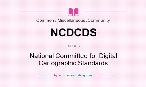 What does NCDCDS mean? It stands for National Committee for Digital Cartographic Standards