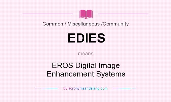 What does EDIES mean? It stands for EROS Digital Image Enhancement Systems