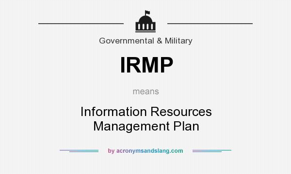 What does IRMP mean? It stands for Information Resources Management Plan