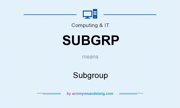 What does SUBGRP mean? It stands for Subgroup