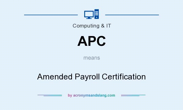 What does APC mean? It stands for Amended Payroll Certification