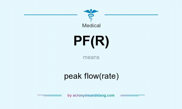 What does PF(R) mean? It stands for peak flow(rate)