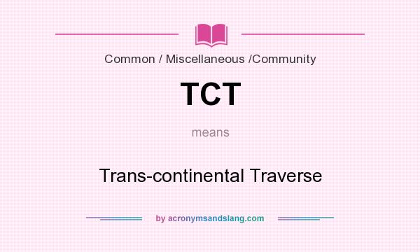 What does TCT mean? It stands for Trans-continental Traverse