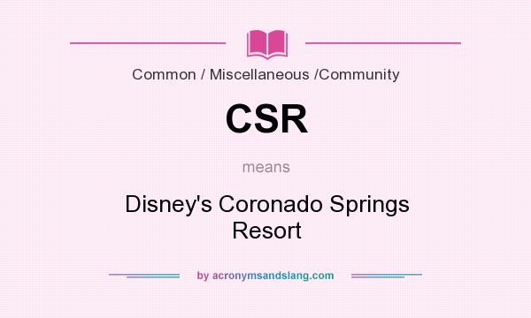 What does CSR mean? It stands for Disney`s Coronado Springs Resort