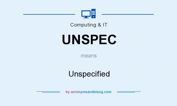 What does UNSPEC mean? It stands for Unspecified