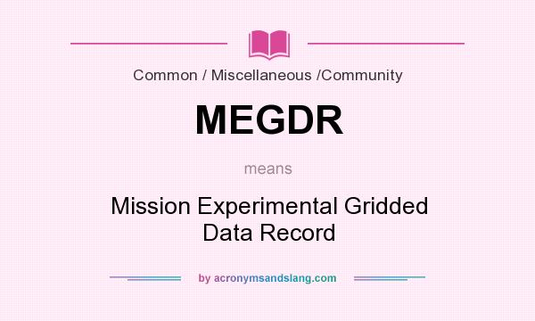 What does MEGDR mean? It stands for Mission Experimental Gridded Data Record