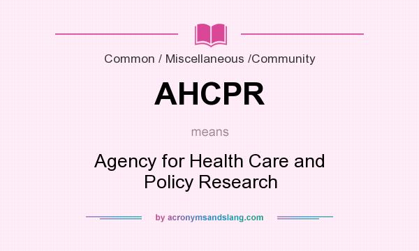 What does AHCPR mean? It stands for Agency for Health Care and Policy Research