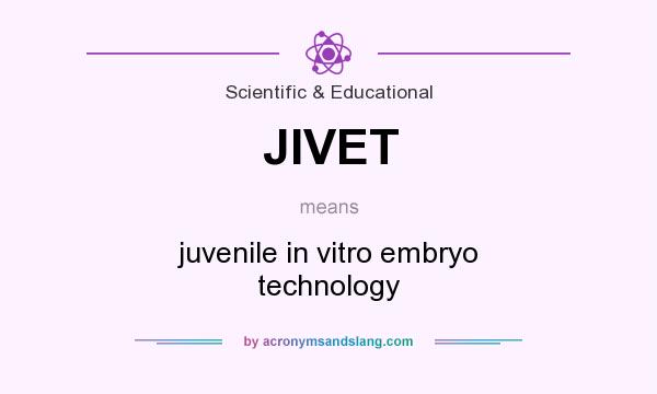 What does JIVET mean? It stands for juvenile in vitro embryo technology