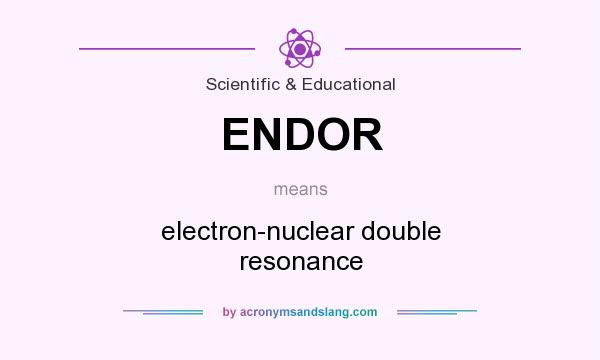 What does ENDOR mean? It stands for electron-nuclear double resonance