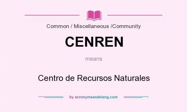 What does CENREN mean? It stands for Centro de Recursos Naturales