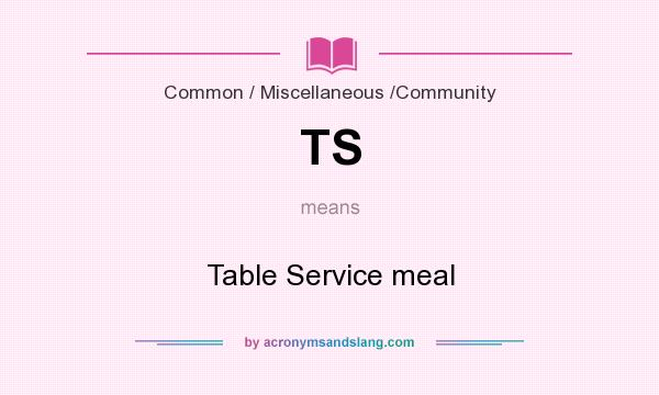 What does TS mean? It stands for Table Service meal