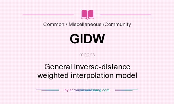 What does GIDW mean? It stands for General inverse-distance weighted interpolation model