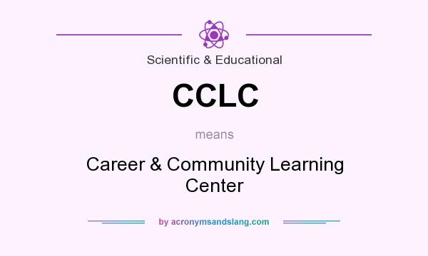 What does CCLC mean? It stands for Career & Community Learning Center