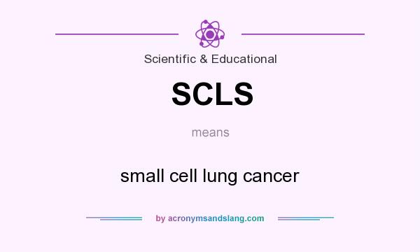 What does SCLS mean? It stands for small cell lung cancer