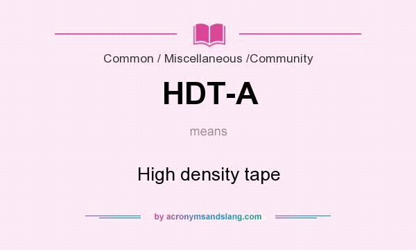 What does HDT-A mean? It stands for High density tape