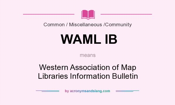 What does WAML IB mean? It stands for Western Association of Map Libraries Information Bulletin