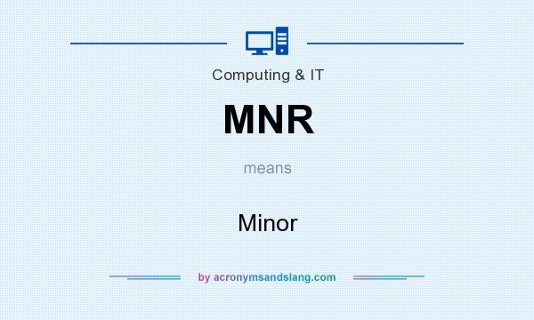 What does MNR mean? It stands for Minor