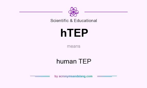 What does hTEP mean? It stands for human TEP