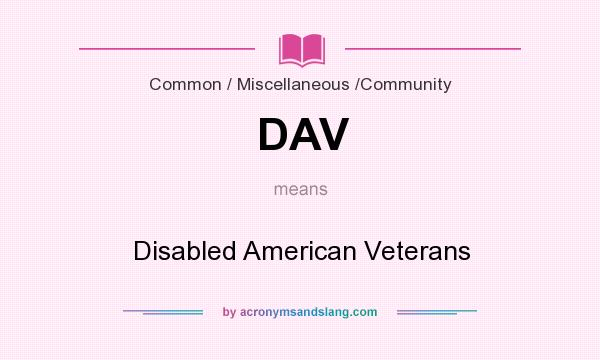 What does DAV mean? It stands for Disabled American Veterans