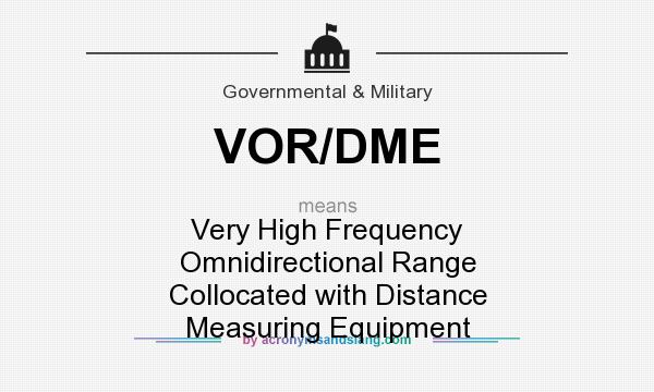 What does VOR/DME mean? It stands for Very High Frequency Omnidirectional Range Collocated with Distance Measuring Equipment