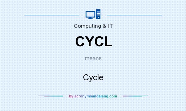 What does CYCL mean? It stands for Cycle