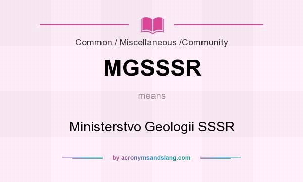 What does MGSSSR mean? It stands for Ministerstvo Geologii SSSR