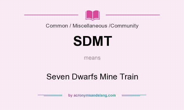 What does SDMT mean? It stands for Seven Dwarfs Mine Train