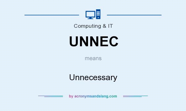 What does UNNEC mean? It stands for Unnecessary