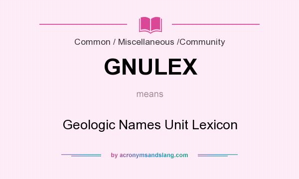 What does GNULEX mean? It stands for Geologic Names Unit Lexicon