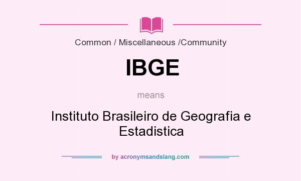 What does IBGE mean? It stands for Instituto Brasileiro de Geografia e Estadistica