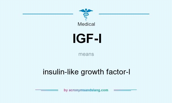 What does IGF-I mean? It stands for insulin-like growth factor-I