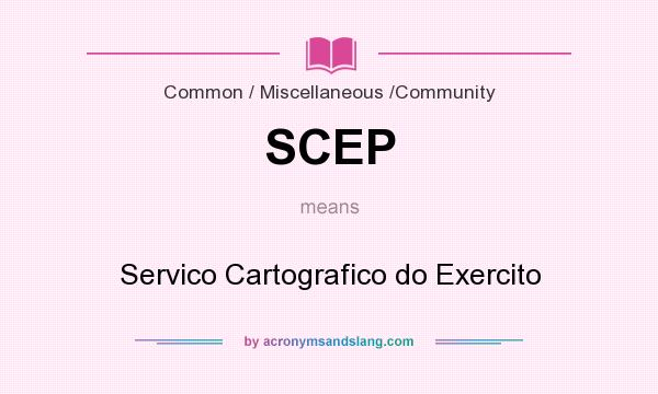 What does SCEP mean? It stands for Servico Cartografico do Exercito