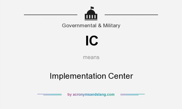 What does IC mean? It stands for Implementation Center