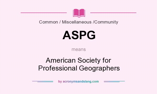 What does ASPG mean? It stands for American Society for Professional Geographers