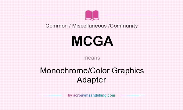 What does MCGA mean? It stands for Monochrome/Color Graphics Adapter