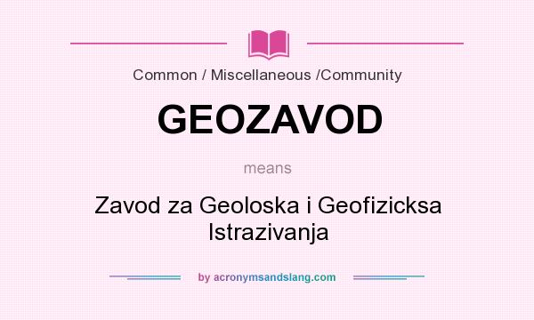 What does GEOZAVOD mean? It stands for Zavod za Geoloska i Geofizicksa Istrazivanja