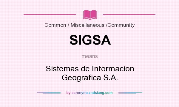 What does SIGSA mean? It stands for Sistemas de Informacion Geografica S.A.