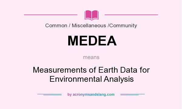 What does MEDEA mean? It stands for Measurements of Earth Data for Environmental Analysis