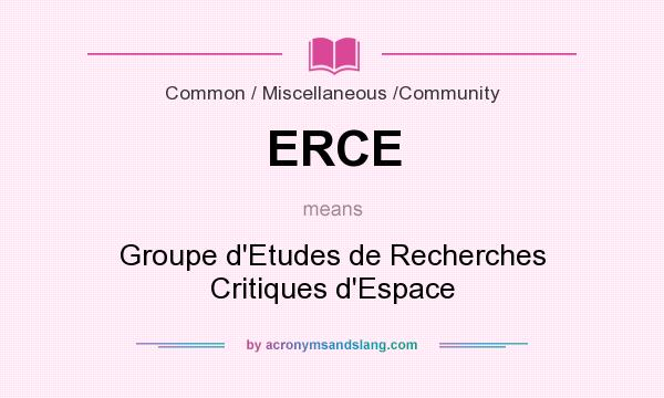 What does ERCE mean? It stands for Groupe d`Etudes de Recherches Critiques d`Espace