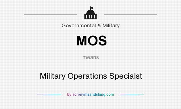 What does MOS mean? It stands for Military Operations Specialst
