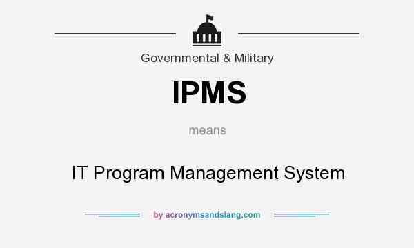 What does IPMS mean? It stands for IT Program Management System