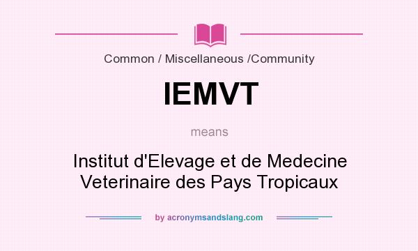 What does IEMVT mean? It stands for Institut d`Elevage et de Medecine Veterinaire des Pays Tropicaux