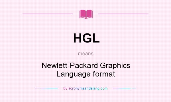 What does HGL mean? It stands for Newlett-Packard Graphics Language format