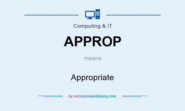 What does APPROP mean? It stands for Appropriate