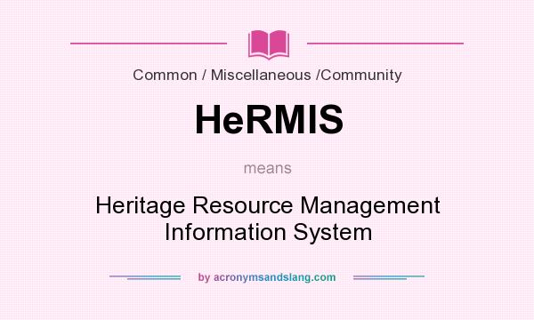 What does HeRMIS mean? It stands for Heritage Resource Management Information System